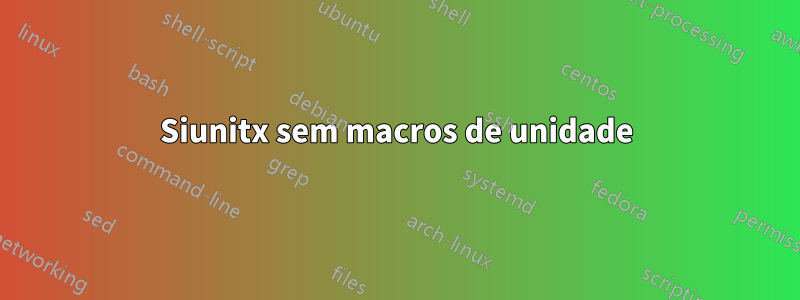 Siunitx sem macros de unidade