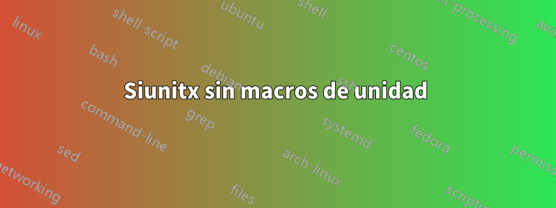 Siunitx sin macros de unidad