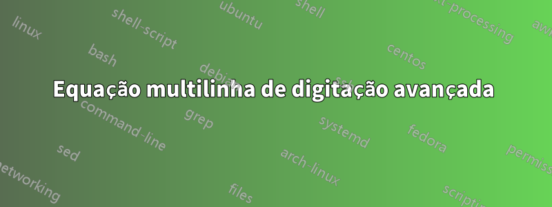 Equação multilinha de digitação avançada