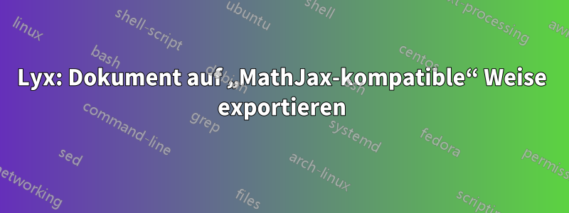 Lyx: Dokument auf „MathJax-kompatible“ Weise exportieren