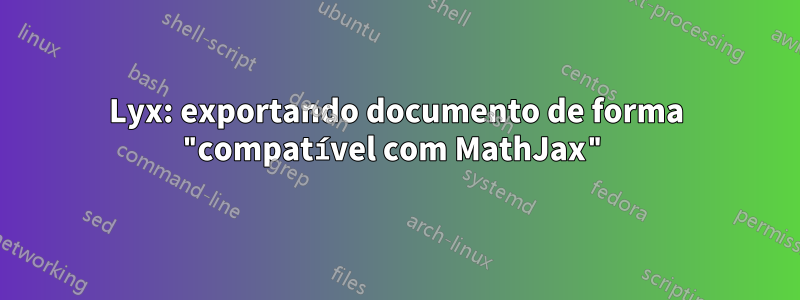 Lyx: exportando documento de forma "compatível com MathJax"