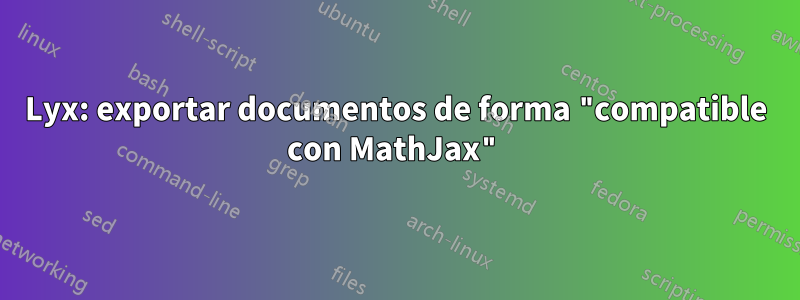 Lyx: exportar documentos de forma "compatible con MathJax"