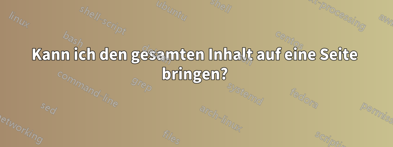 Kann ich den gesamten Inhalt auf eine Seite bringen?