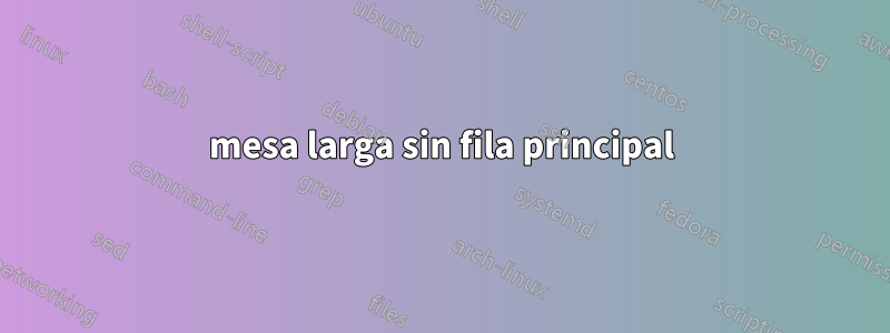 mesa larga sin fila principal