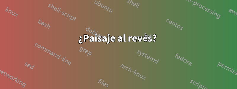 ¿Paisaje al revés?