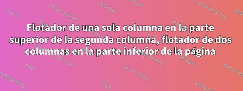 Flotador de una sola columna en la parte superior de la segunda columna, flotador de dos columnas en la parte inferior de la página