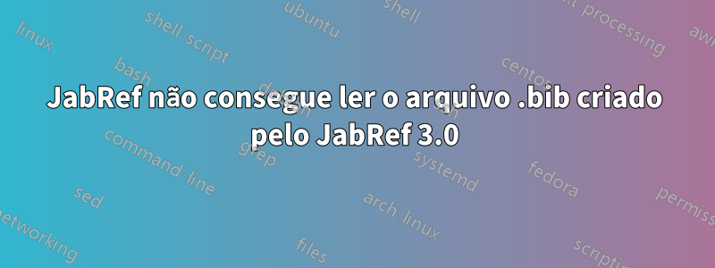 JabRef não consegue ler o arquivo .bib criado pelo JabRef 3.0