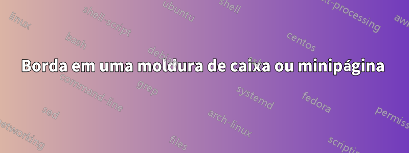 Borda em uma moldura de caixa ou minipágina