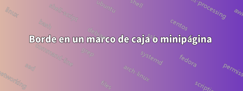 Borde en un marco de caja o minipágina