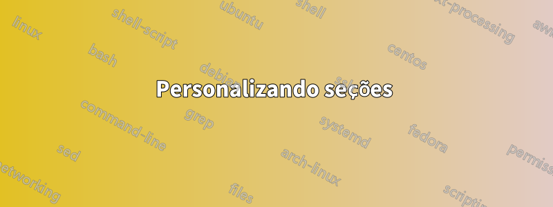 Personalizando seções