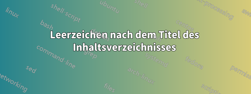 Leerzeichen nach dem Titel des Inhaltsverzeichnisses