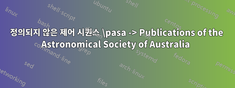 정의되지 않은 제어 시퀀스 \pasa -> Publications of the Astronomical Society of Australia 