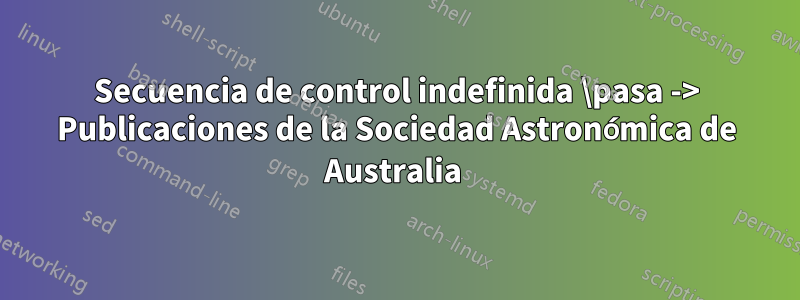 Secuencia de control indefinida \pasa -> Publicaciones de la Sociedad Astronómica de Australia 