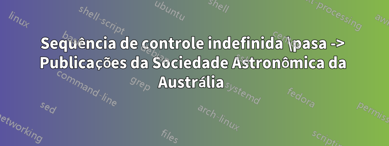 Sequência de controle indefinida \pasa -> Publicações da Sociedade Astronômica da Austrália 