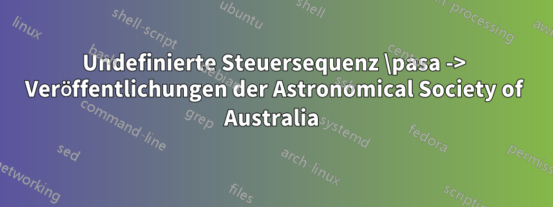 Undefinierte Steuersequenz \pasa -> Veröffentlichungen der Astronomical Society of Australia 