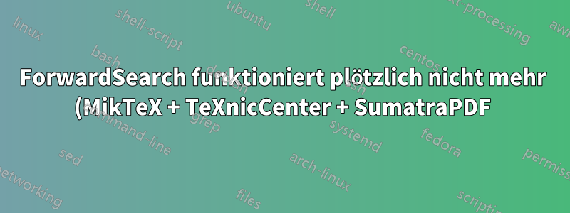 ForwardSearch funktioniert plötzlich nicht mehr (MikTeX + TeXnicCenter + SumatraPDF)