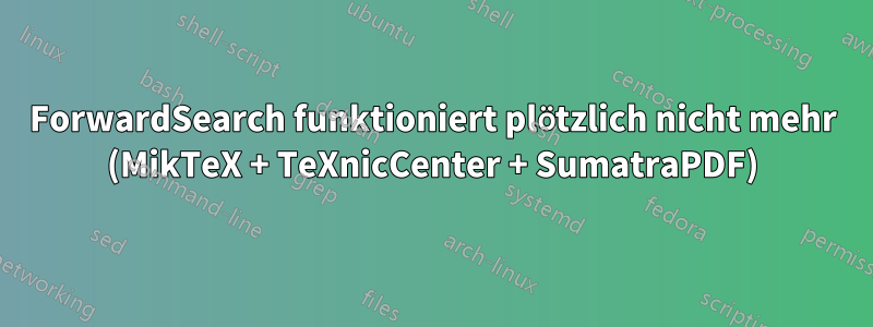 ForwardSearch funktioniert plötzlich nicht mehr (MikTeX + TeXnicCenter + SumatraPDF)