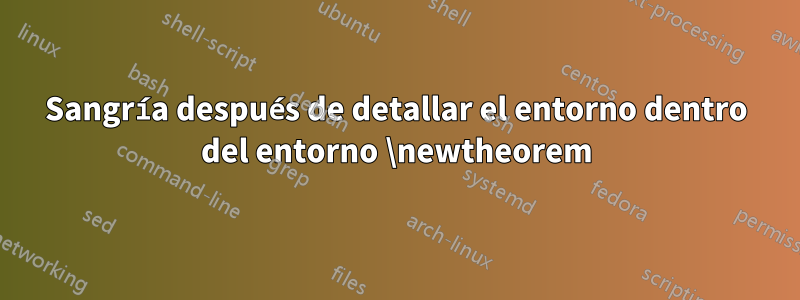 Sangría después de detallar el entorno dentro del entorno \newtheorem