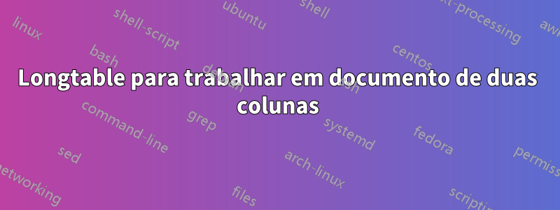 Longtable para trabalhar em documento de duas colunas