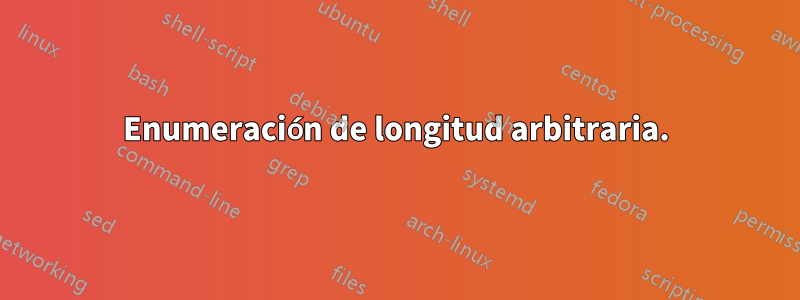 Enumeración de longitud arbitraria.