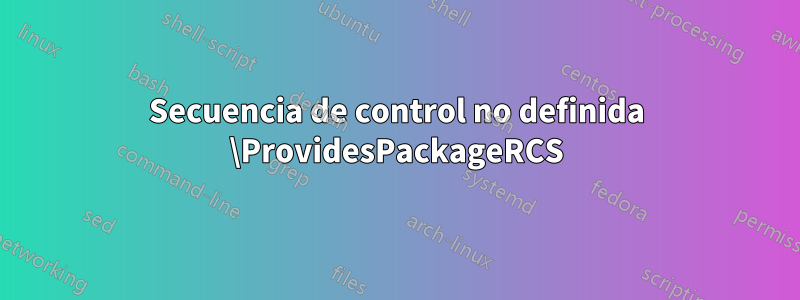 Secuencia de control no definida \ProvidesPackageRCS