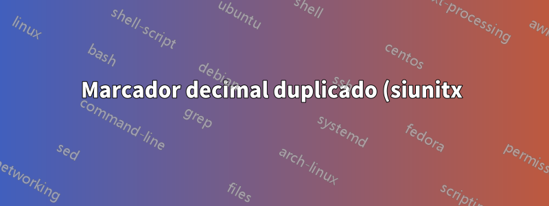 Marcador decimal duplicado (siunitx)