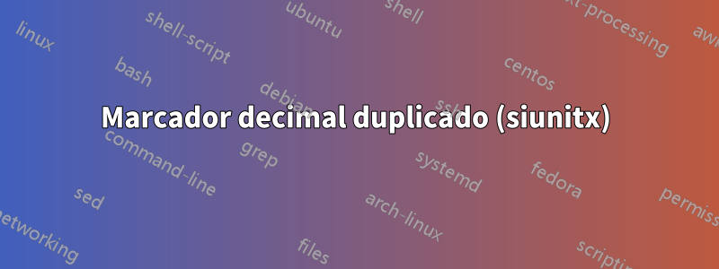 Marcador decimal duplicado (siunitx)