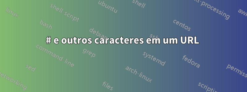 # e outros caracteres em um URL