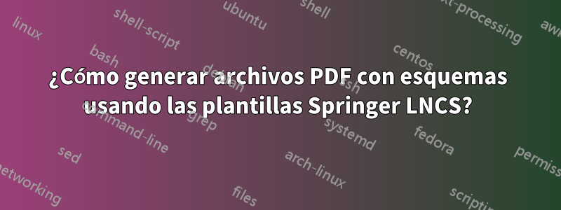 ¿Cómo generar archivos PDF con esquemas usando las plantillas Springer LNCS?