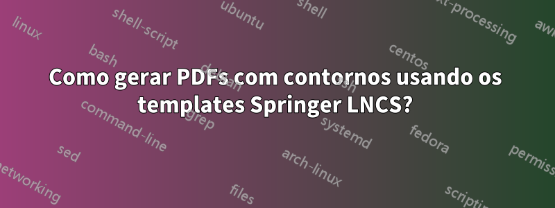 Como gerar PDFs com contornos usando os templates Springer LNCS?