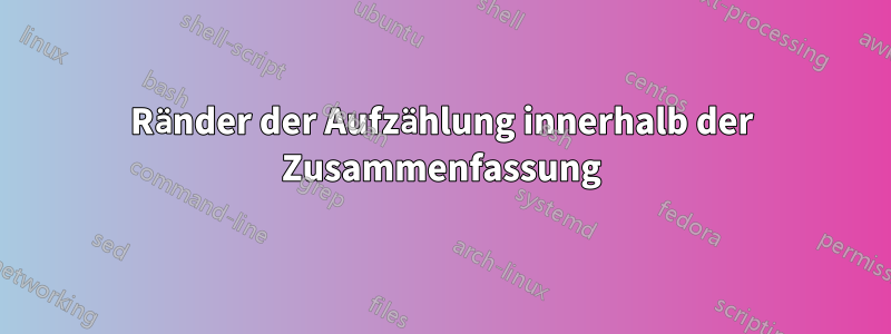 Ränder der Aufzählung innerhalb der Zusammenfassung