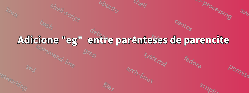 Adicione "eg" entre parênteses de parencite