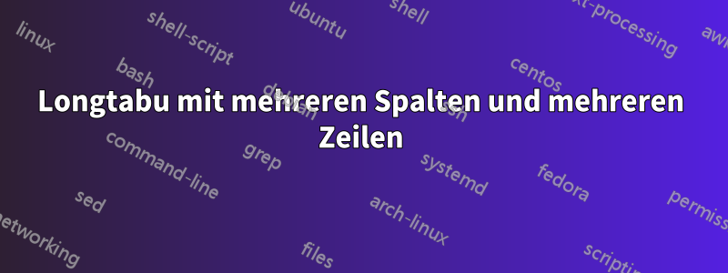 Longtabu mit mehreren Spalten und mehreren Zeilen