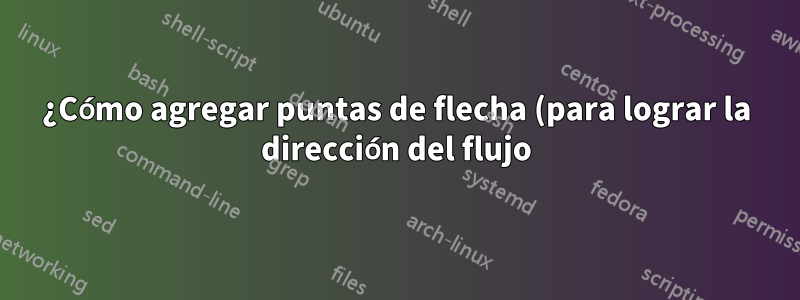 ¿Cómo agregar puntas de flecha (para lograr la dirección del flujo) a un diagrama de proceso con visualización de datos TikZ?