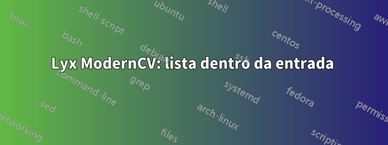 Lyx ModernCV: lista dentro da entrada