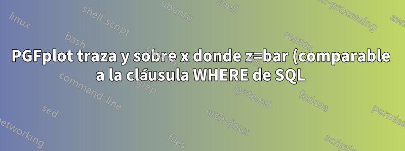PGFplot traza y sobre x donde z=bar (comparable a la cláusula WHERE de SQL)