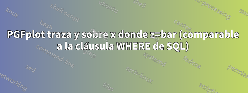 PGFplot traza y sobre x donde z=bar (comparable a la cláusula WHERE de SQL)