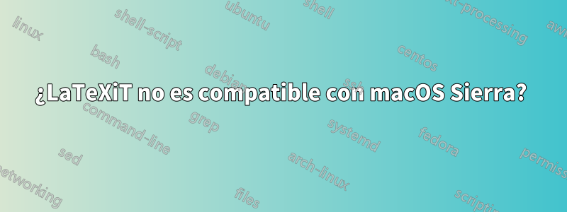 ¿LaTeXiT no es compatible con macOS Sierra?