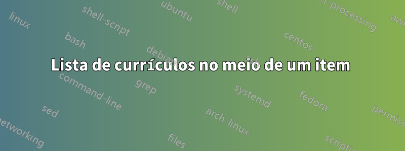 Lista de currículos no meio de um item