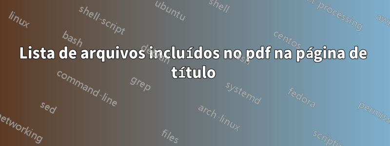 Lista de arquivos incluídos no pdf na página de título