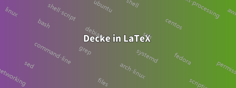 Decke in LaTeX