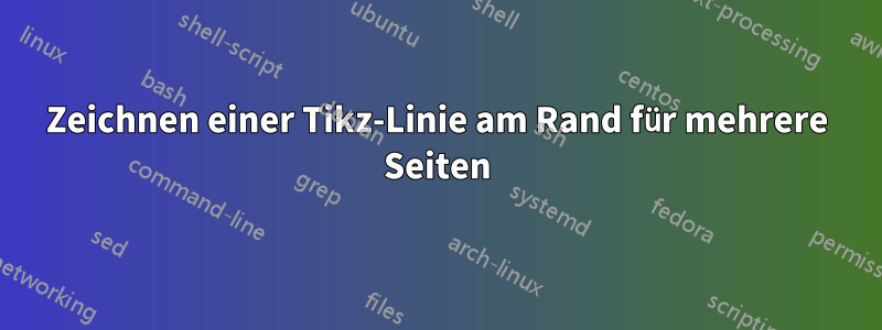 Zeichnen einer Tikz-Linie am Rand für mehrere Seiten