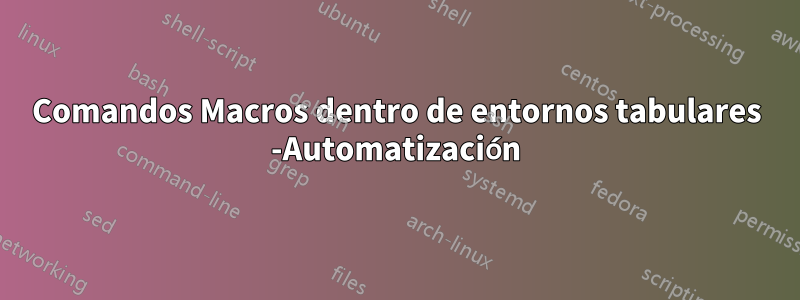 Comandos Macros dentro de entornos tabulares -Automatización