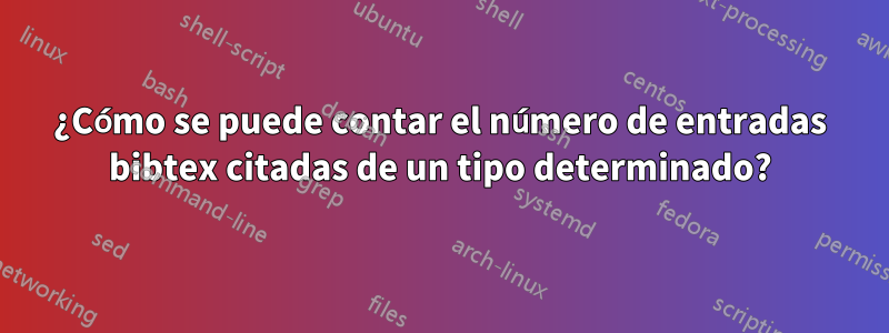 ¿Cómo se puede contar el número de entradas bibtex citadas de un tipo determinado?