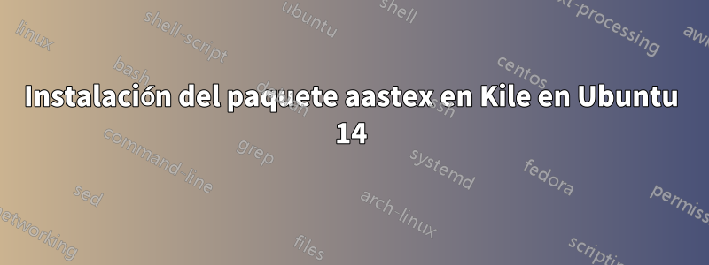 Instalación del paquete aastex en Kile en Ubuntu 14