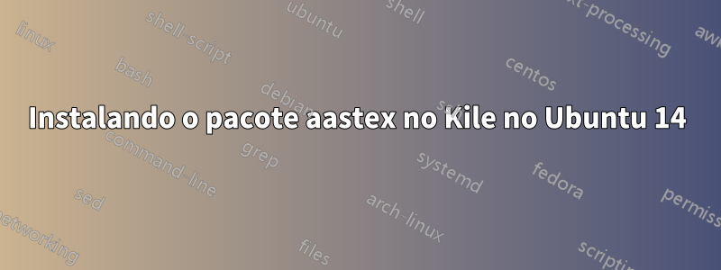 Instalando o pacote aastex no Kile no Ubuntu 14