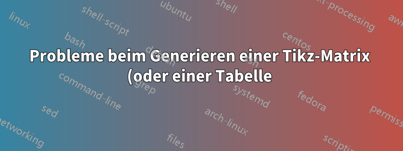 Probleme beim Generieren einer Tikz-Matrix (oder einer Tabelle) mit \pgfplotstableforeachcolumn