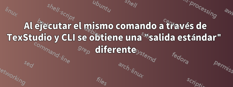 Al ejecutar el mismo comando a través de TexStudio y CLI se obtiene una "salida estándar" diferente