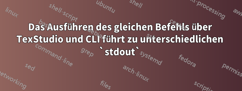 Das Ausführen des gleichen Befehls über TexStudio und CLI führt zu unterschiedlichen `stdout`