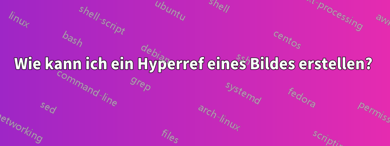 Wie kann ich ein Hyperref eines Bildes erstellen?